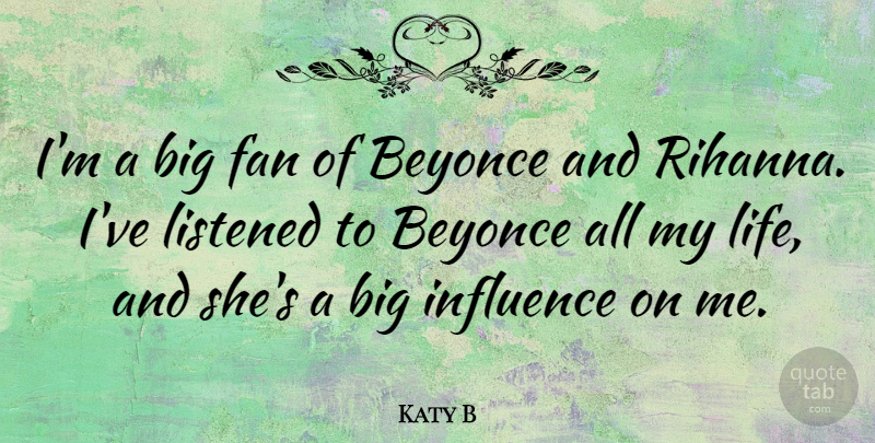 Katy B Quote About Fans, Influence, Bigs: Im A Big Fan Of...