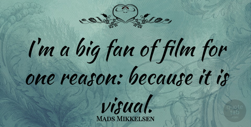 Mads Mikkelsen Quote About Fans, Film, Reason: Im A Big Fan Of...