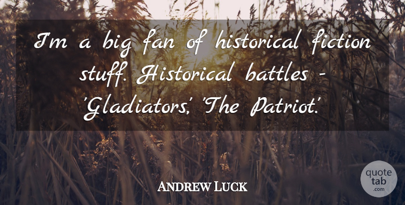 Andrew Luck Quote About Historical: Im A Big Fan Of...