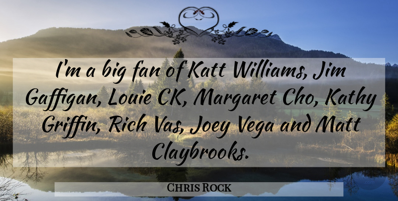Chris Rock Quote About Jim, Joey, Margaret, Matt: Im A Big Fan Of...