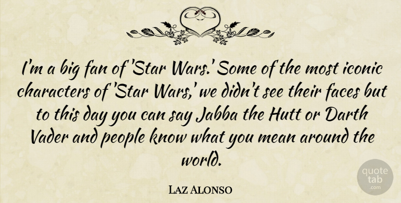 Laz Alonso Quote About Stars, War, Character: Im A Big Fan Of...