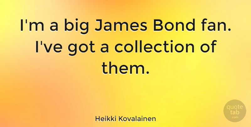 Heikki Kovalainen Quote About James: Im A Big James Bond...