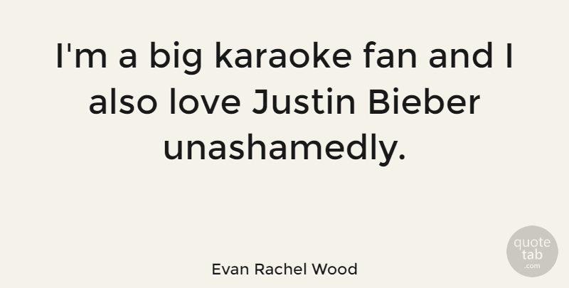Evan Rachel Wood Quote About Karaoke, Fans, Bigs: Im A Big Karaoke Fan...