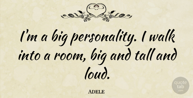 Adele Quote About undefined: Im A Big Personality I...
