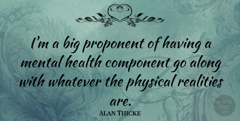 Alan Thicke Quote About Reality, Mental Health, Bigs: Im A Big Proponent Of...