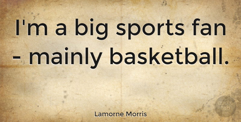 Lamorne Morris Quote About Basketball, Sports, Fans: Im A Big Sports Fan...