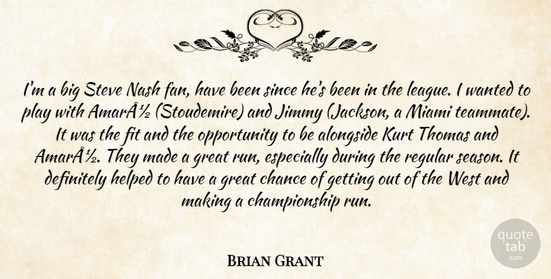 Brian Grant Quote About Alongside, Chance, Definitely, Fit, Great: Im A Big Steve Nash...