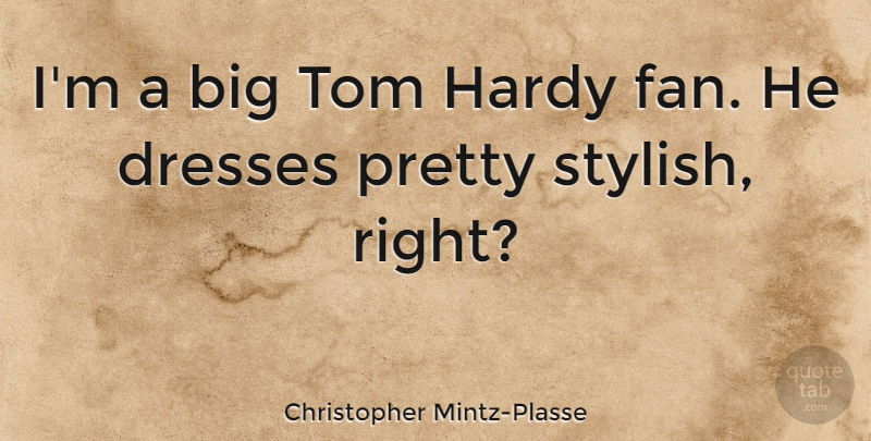 Christopher Mintz-Plasse Quote About Hardy, Tom: Im A Big Tom Hardy...