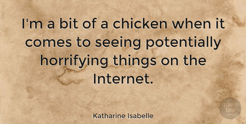 Katharine Isabelle Quote About Internet, Chickens, Bits: Im A Bit Of A...
