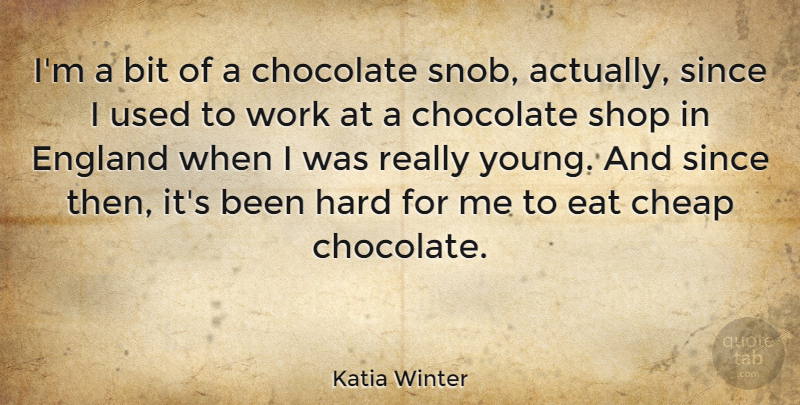 Katia Winter Quote About Bit, Cheap, England, Hard, Shop: Im A Bit Of A...