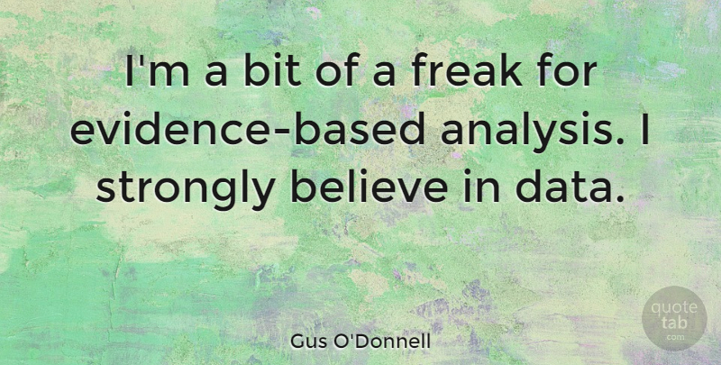 Gus O'Donnell Quote About Believe, Bit, Strongly: Im A Bit Of A...