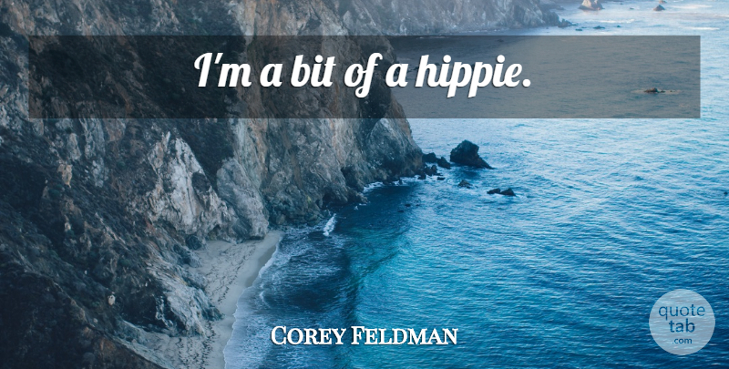 Corey Feldman Quote About Hippie, Bits: Im A Bit Of A...
