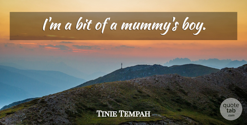 Tinie Tempah Quote About Boys, Mummy, Bits: Im A Bit Of A...
