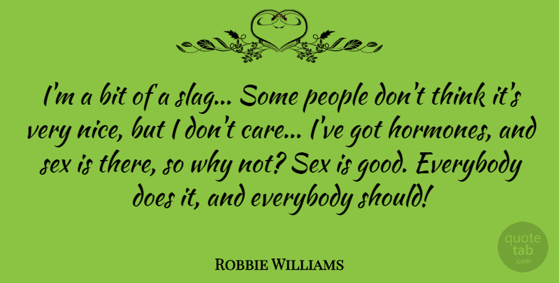 Robbie Williams Quote About Sex, Nice, Thinking: Im A Bit Of A...