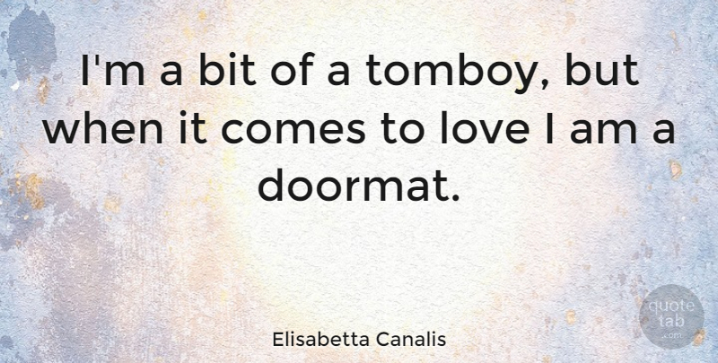 Elisabetta Canalis Quote About Doormat, Bits: Im A Bit Of A...