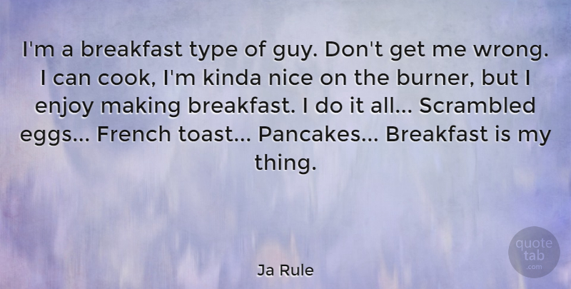 Ja Rule Quote About Nice, Eggs, French Toast: Im A Breakfast Type Of...