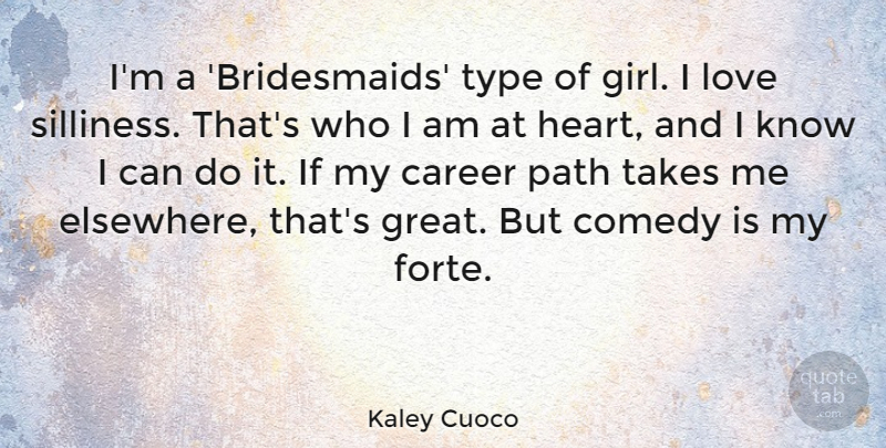 Kaley Cuoco Quote About Career, Comedy, Great, Love, Takes: Im A Bridesmaids Type Of...