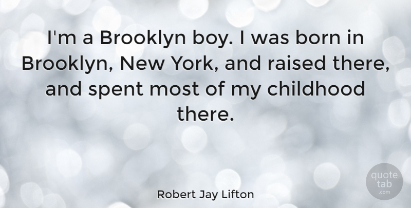 Robert Jay Lifton Quote About New York, Boys, Childhood: Im A Brooklyn Boy I...