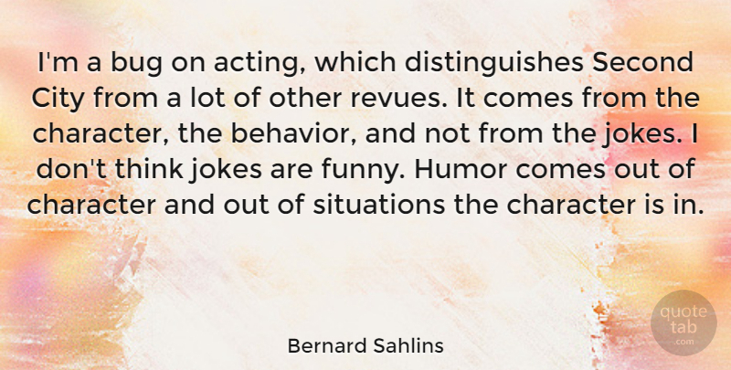 Bernard Sahlins Quote About Bug, City, Funny, Humor, Jokes: Im A Bug On Acting...