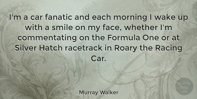 Murray Walker Quote About Smile, Morning, Car: Im A Car Fanatic And...