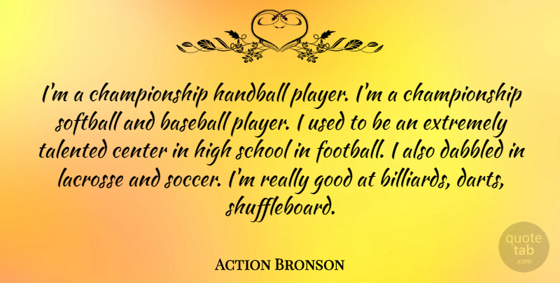 Action Bronson Quote About Center, Extremely, Good, High, School: Im A Championship Handball Player...