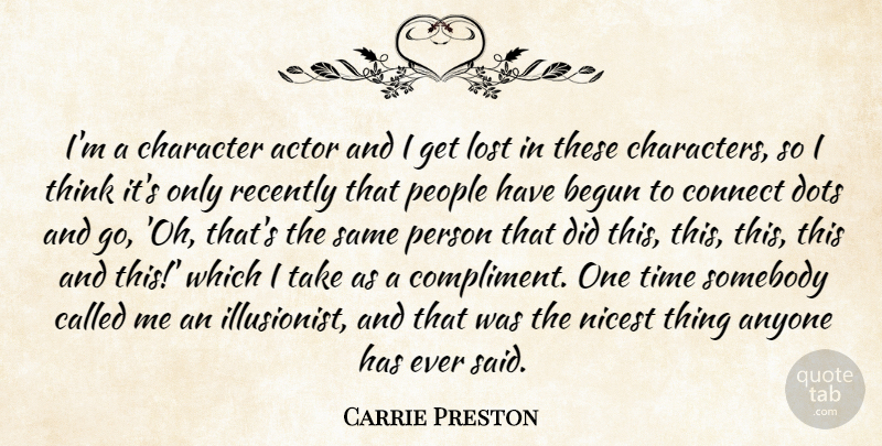 Carrie Preston Quote About Anyone, Begun, Connect, Dots, Nicest: Im A Character Actor And...
