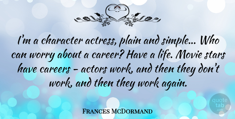 Frances McDormand Quote About Careers, Character, Plain, Stars, Work: Im A Character Actress Plain...