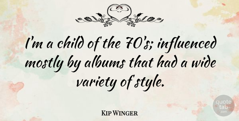 Kip Winger Quote About Children, Style, Albums: Im A Child Of The...