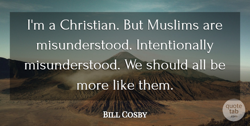 Bill Cosby Quote About Christian, Misunderstood, Should: Im A Christian But Muslims...