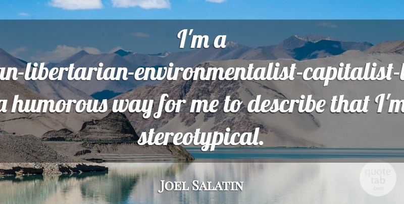 Joel Salatin Quote About Christian, Humorous, Libertarian: Im A Christian Libertarian Environmentalist...