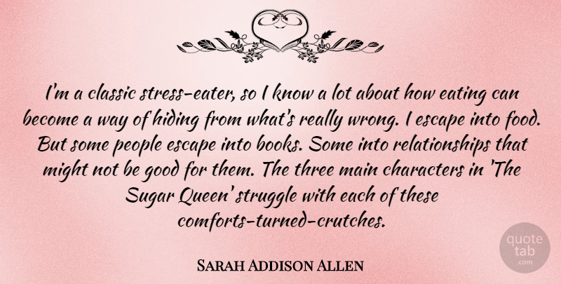 Sarah Addison Allen Quote About Characters, Classic, Eating, Escape, Food: Im A Classic Stress Eater...