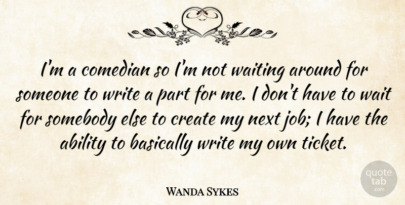 Wanda Sykes Quote About Jobs, Writing, Waiting Around: Im A Comedian So Im...