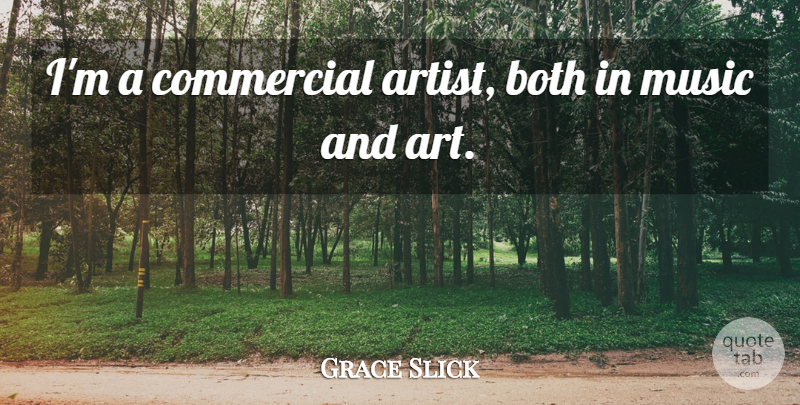 Grace Slick Quote About Art, Artist: Im A Commercial Artist Both...