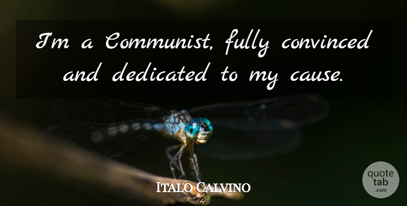 Italo Calvino Quote About Convinced, Fully: Im A Communist Fully Convinced...