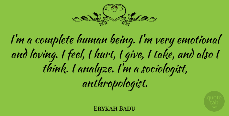 Erykah Badu Quote About Hurt, Emotional, Thinking: Im A Complete Human Being...