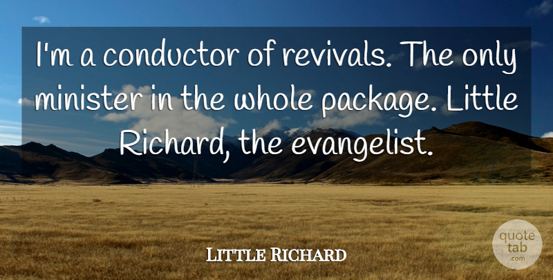 Little Richard Quote About Littles, Revival, Ministers: Im A Conductor Of Revivals...