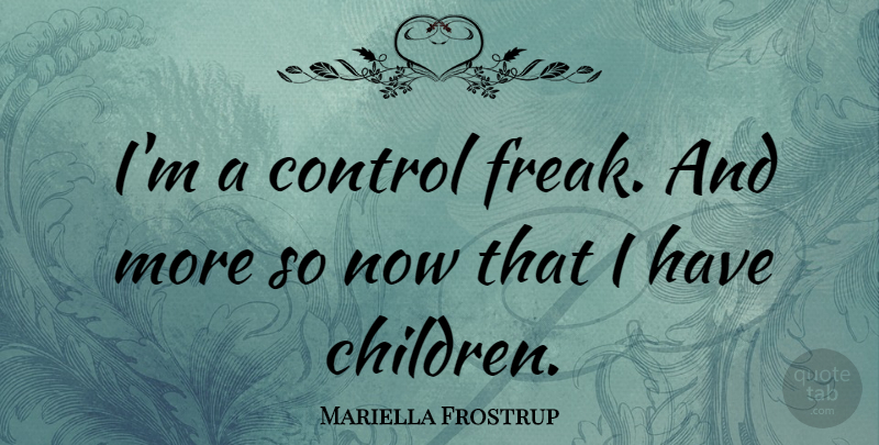 Mariella Frostrup Quote About undefined: Im A Control Freak And...