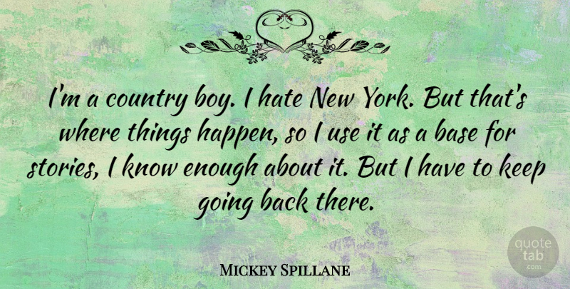 Mickey Spillane Quote About Country, New York, Hate: Im A Country Boy I...