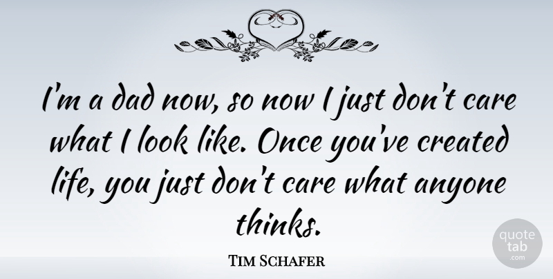 Tim Schafer Quote About Anyone, Care, Created, Dad, Life: Im A Dad Now So...