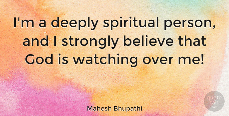 Mahesh Bhupathi Quote About Believe, Deeply, God, Strongly: Im A Deeply Spiritual Person...
