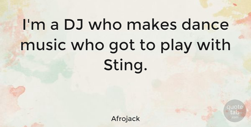 Afrojack Quote About Music: Im A Dj Who Makes...