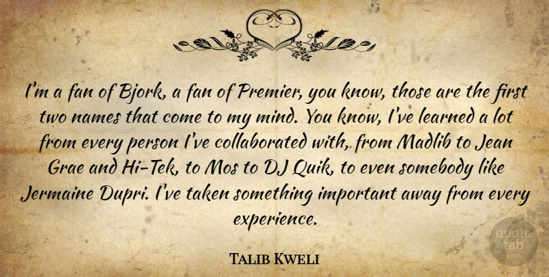 Talib Kweli Quote About Experience, Fan, Jean, Learned, Somebody: Im A Fan Of Bjork...