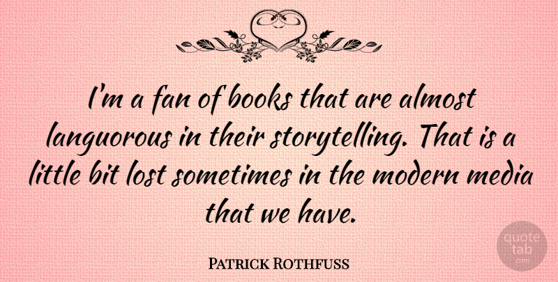 Patrick Rothfuss Quote About Almost, Bit, Fan, Modern: Im A Fan Of Books...