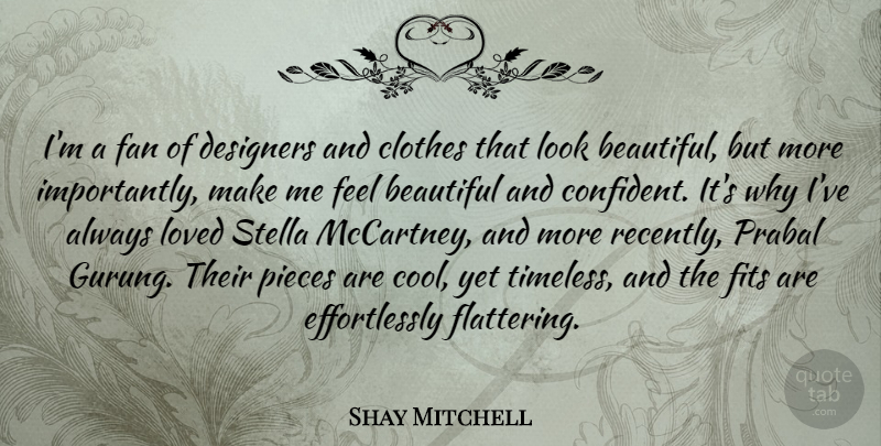 Shay Mitchell Quote About Beautiful, Clothes, Looks: Im A Fan Of Designers...