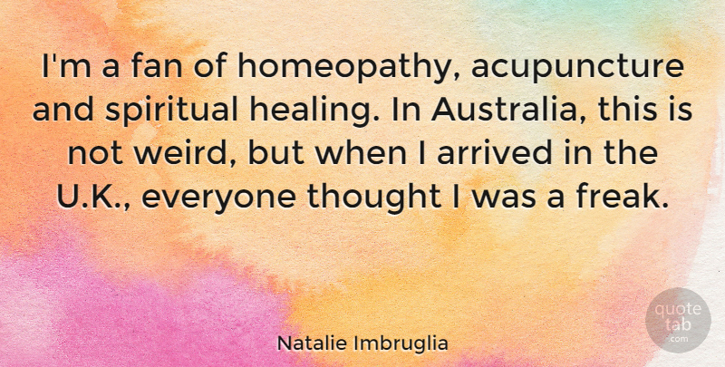 Natalie Imbruglia Quote About Arrived, Fan: Im A Fan Of Homeopathy...
