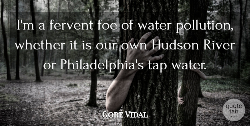 Gore Vidal Quote About Fervent, Foe, Hudson, Tap, Whether: Im A Fervent Foe Of...