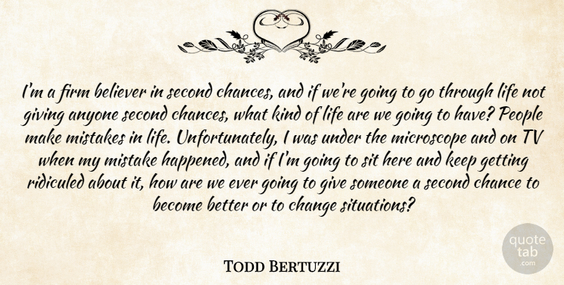 Todd Bertuzzi Quote About Anyone, Believer, Chance, Change, Firm: Im A Firm Believer In...
