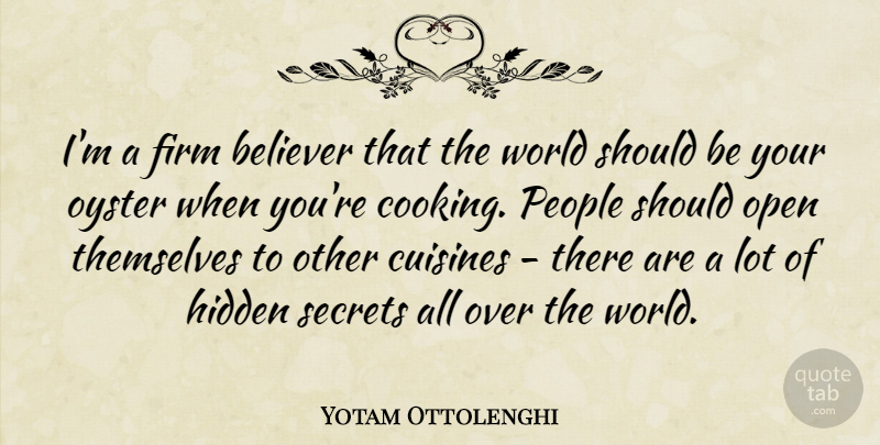 Yotam Ottolenghi Quote About Believer, Cuisines, Firm, Hidden, Open: Im A Firm Believer That...