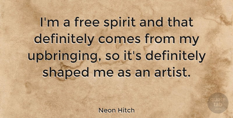 Neon Hitch Quote About Artist, Free Spirit, Spirit: Im A Free Spirit And...
