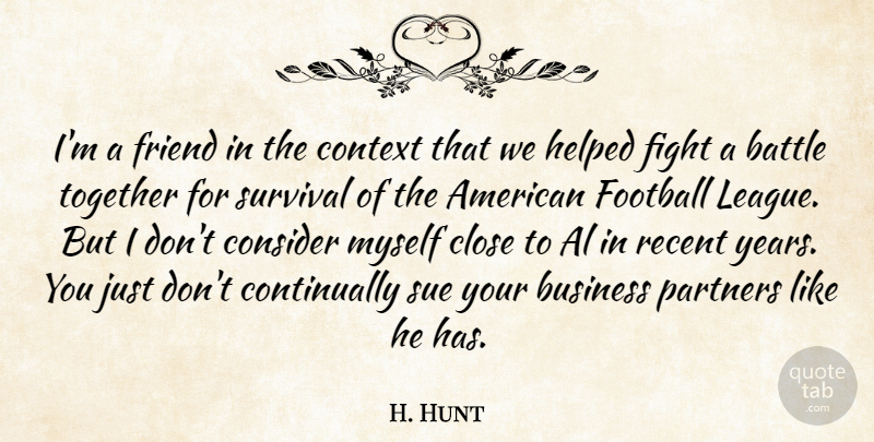 Lamar Hunt Quote About Football, Fighting, Years: Im A Friend In The...